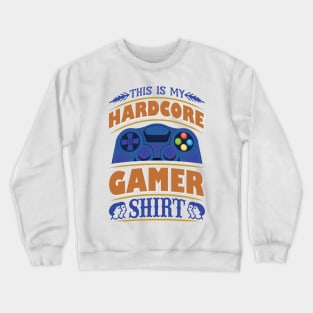 This is my Hardcore Gamer Shirt Crewneck Sweatshirt